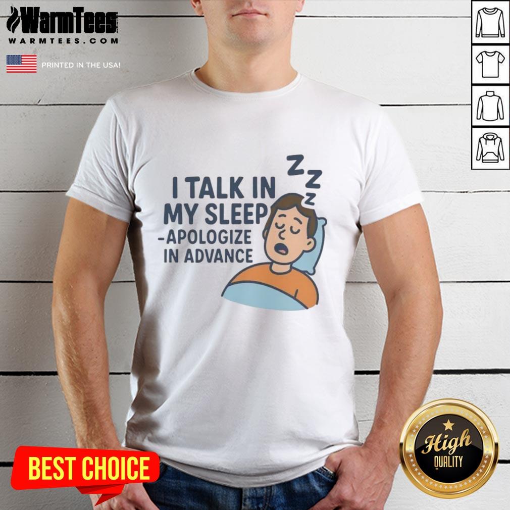 Awesome I Talk In My Sleep Apologize In Advance T-Shirt design featuring bold text on a casual tee, perfect for sleep talkers.