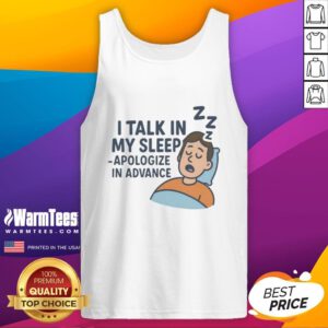 Awesome I Talk In My Sleep Apologize In Advance Tank Top design featuring playful text on a stylish sleeveless shirt.