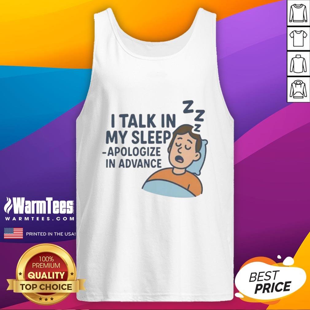 Awesome I Talk In My Sleep Apologize In Advance Tank Top design featuring playful text on a stylish sleeveless shirt.