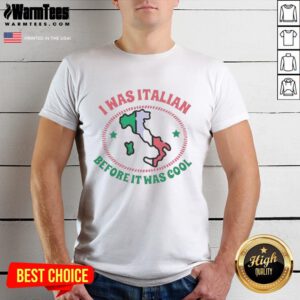 Awesome I Was Italian Before It Was Cool Map T-Shirt featuring a stylish Italian map design for proud Italians.