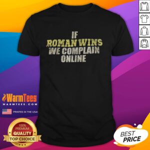 Awesome If Roman Wins We Complain Online T-Shirt featuring bold text design for fans of humorous sports apparel.