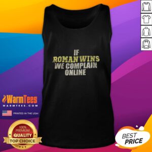 Alt Text: Awesome tank top featuring 'If Roman wins, we complain online' slogan, perfect for casual wear and online fans.