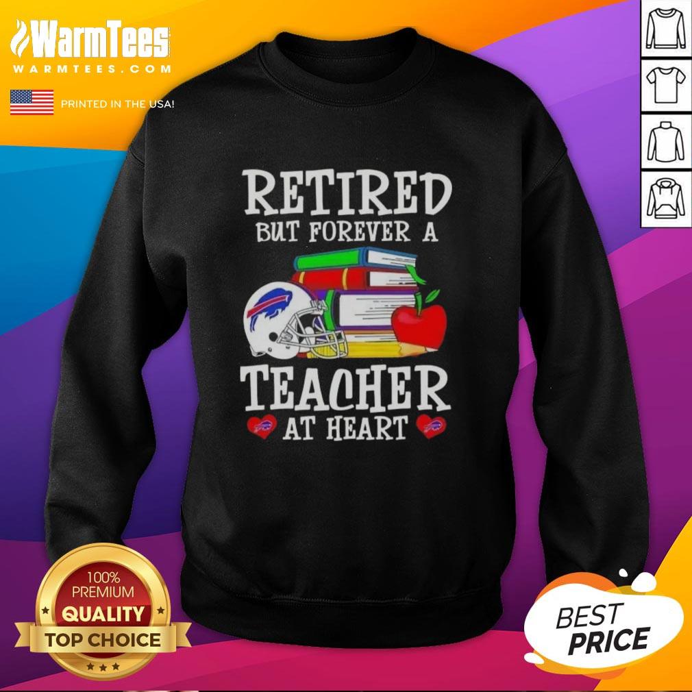 Alt Text: Awesome retired but forever a teacher at heart Buffalo Bills football sweatshirt in vibrant colors.