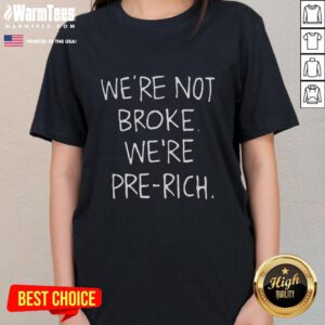 Awesome 'We're Not Broke, We're Pre-Rich' ladies tee design featuring bold typography and a stylish look for women.