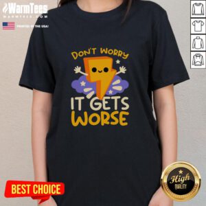 Cute Don't Worry It Gets Worse Thunder Ladies Tee showcasing a fun graphic design on a stylish women's t-shirt.