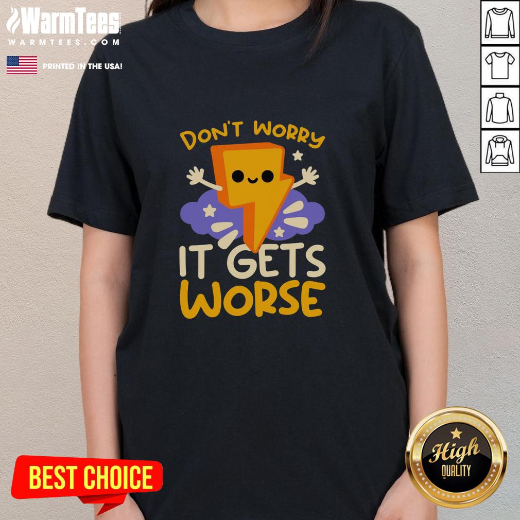 Cute Don't Worry It Gets Worse Thunder Ladies Tee showcasing a fun graphic design on a stylish women's t-shirt.