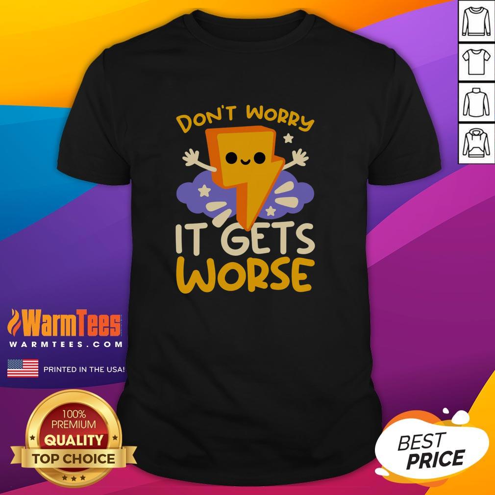 Alt Text: Cute Don't Worry It Gets Worse Thunder T-Shirt featuring a playful design and vibrant colors for casual wear.