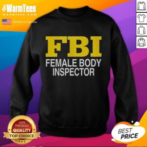 Funny Female Body Inspector FBI sweatshirt design featuring humorous graphics and text, perfect for casual wear and laughs.