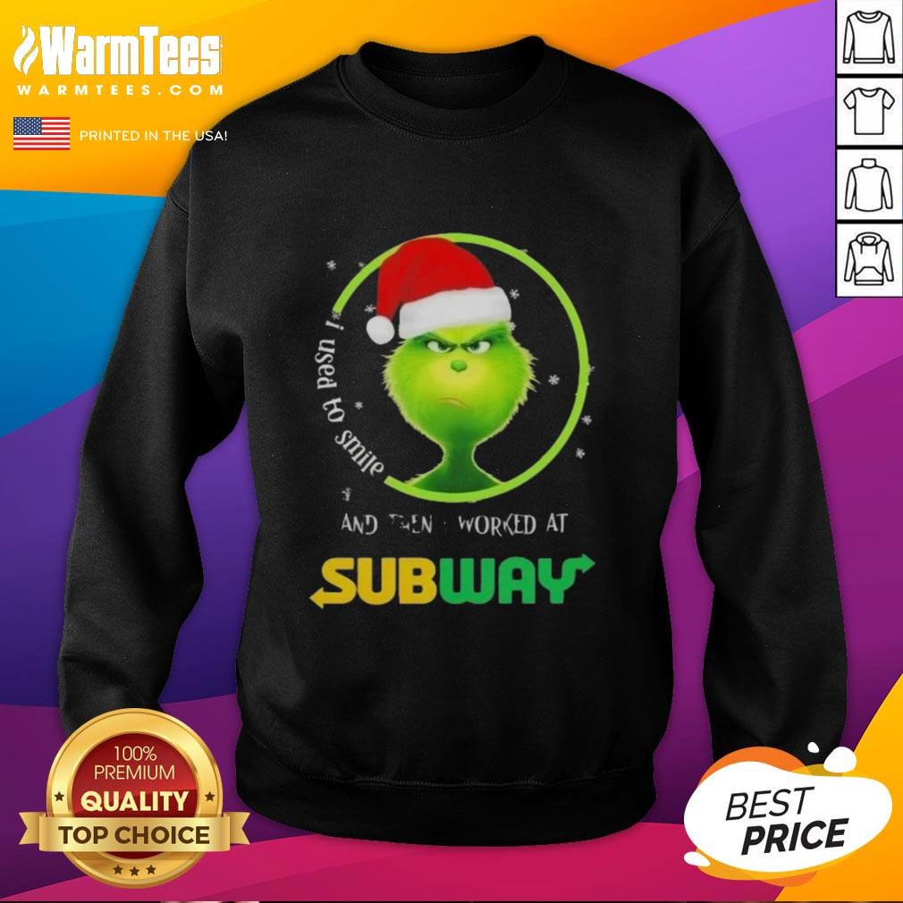 Alt Text: Funny Grinch Christmas sweatshirt featuring I used to smile and then I worked at Subway text design.