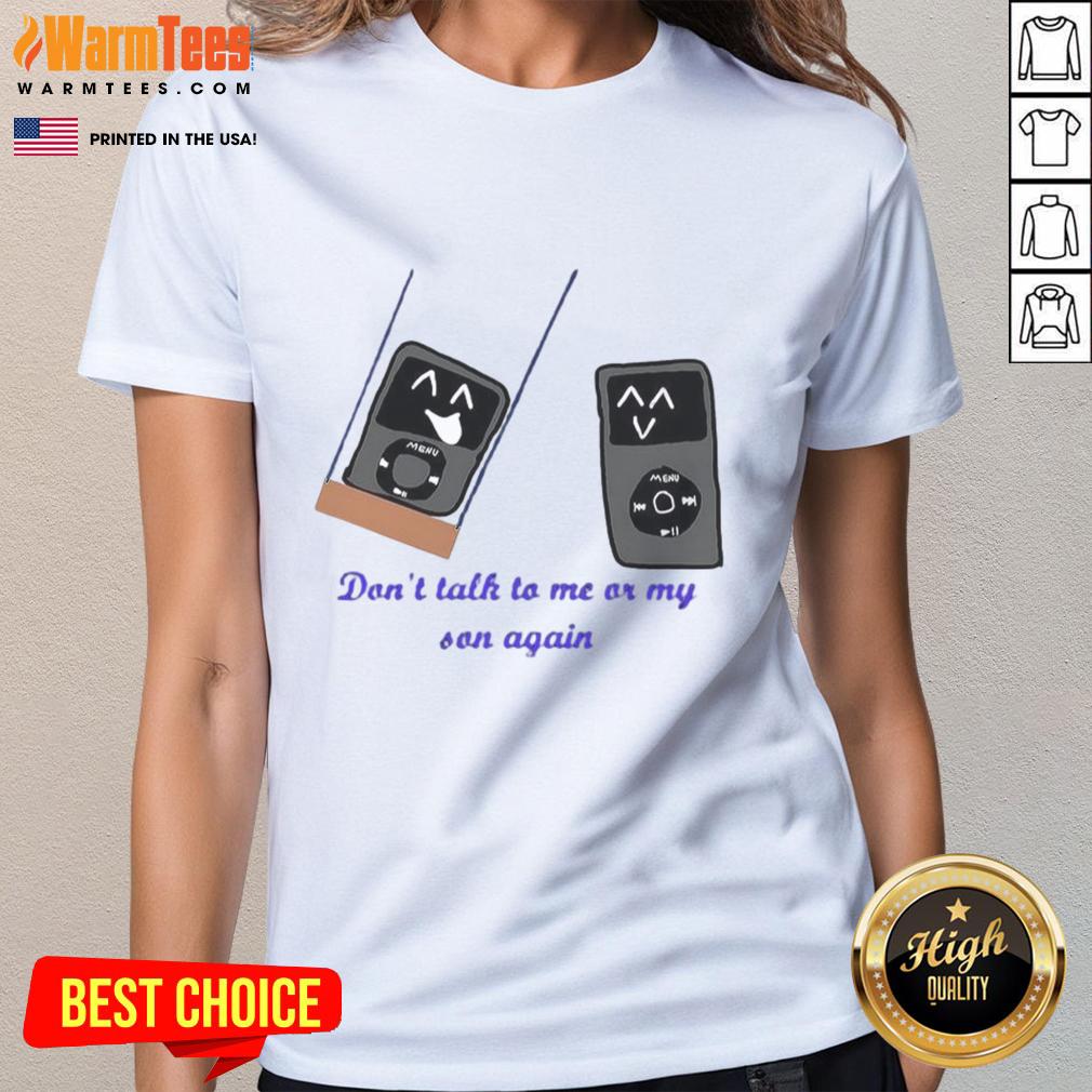 Funny iPod meme 'Don't Talk to Me or My Son Again' on a ladies tee, showcasing humor and retro style.