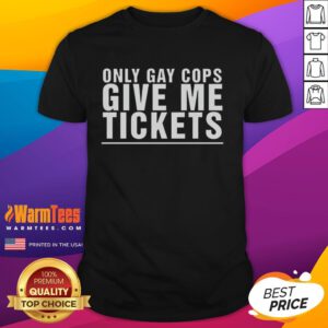 Alt Text: Funny Only Gay Cops Give Me Tickets T-Shirt featuring a humorous graphic related to LGBTQ+ pride and police.