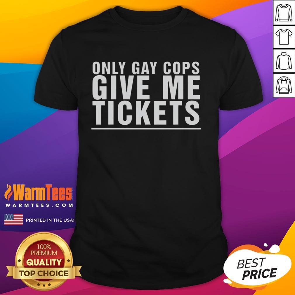 Alt Text: Funny Only Gay Cops Give Me Tickets T-Shirt featuring a humorous graphic related to LGBTQ+ pride and police.