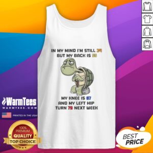 Alt Text: Funny turtle tank top design with text about feeling young but having an old back, knee, and hip. Perfect for humor lovers.