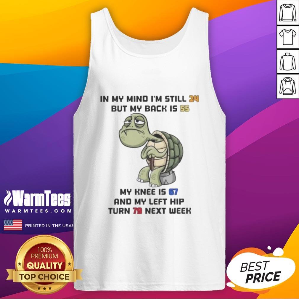 Alt Text: Funny turtle tank top design with text about feeling young but having an old back, knee, and hip. Perfect for humor lovers.
