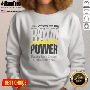 Good Capri Baw Power sweatshirt: stylish design for car enthusiasts who believe life is too short to drive boring cars.