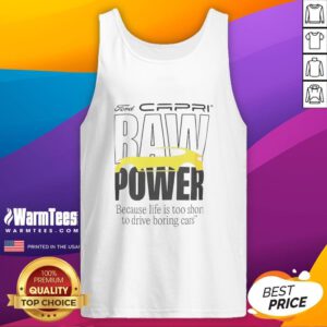 Good Capri Baw Power tank top featuring 'Life is too short to drive boring cars' slogan, perfect for car enthusiasts.