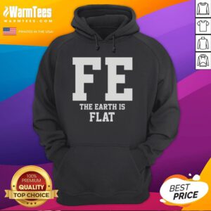Good FE The Earth Is Flat hoodie featuring a bold design for flat Earth enthusiasts, perfect for casual wear.