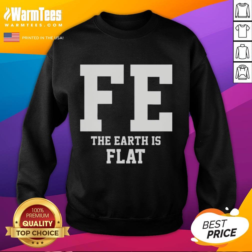 Flat Earth sweatshirt design featuring 'The Earth Is Flat' graphic, perfect for flat Earth enthusiasts and casual wear.