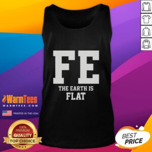 Good FE The Earth Is Flat tank top design featuring a bold graphic for flat Earth enthusiasts.