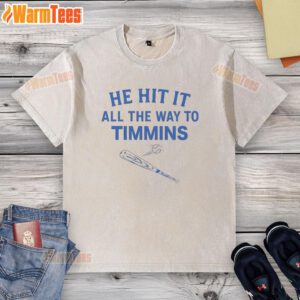 Good He Hit It All The Way To Timmins washed t-shirt displayed on a mannequin, showcasing its casual style and unique design.