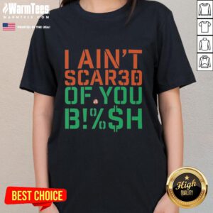 Good I Ain't Scared Of You Bish Ladies Tee featuring bold text on a stylish women's t-shirt for confident fashion.
