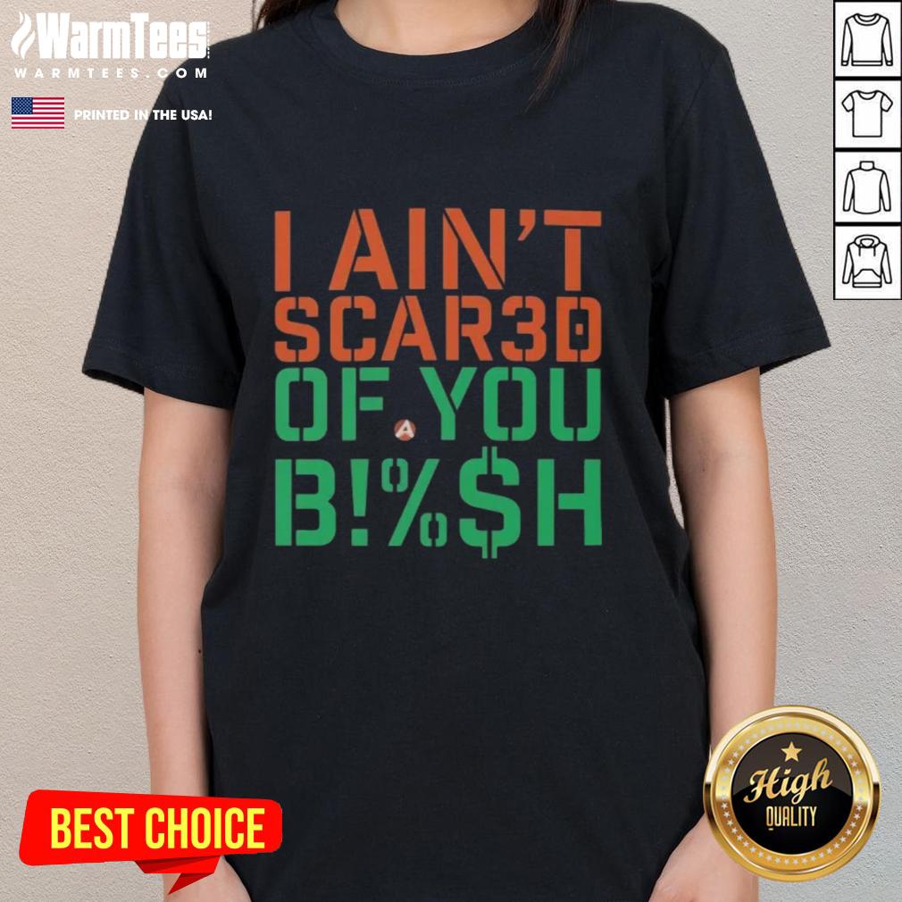 Good I Ain't Scared Of You Bish Ladies Tee featuring bold text on a stylish women's t-shirt for confident fashion.