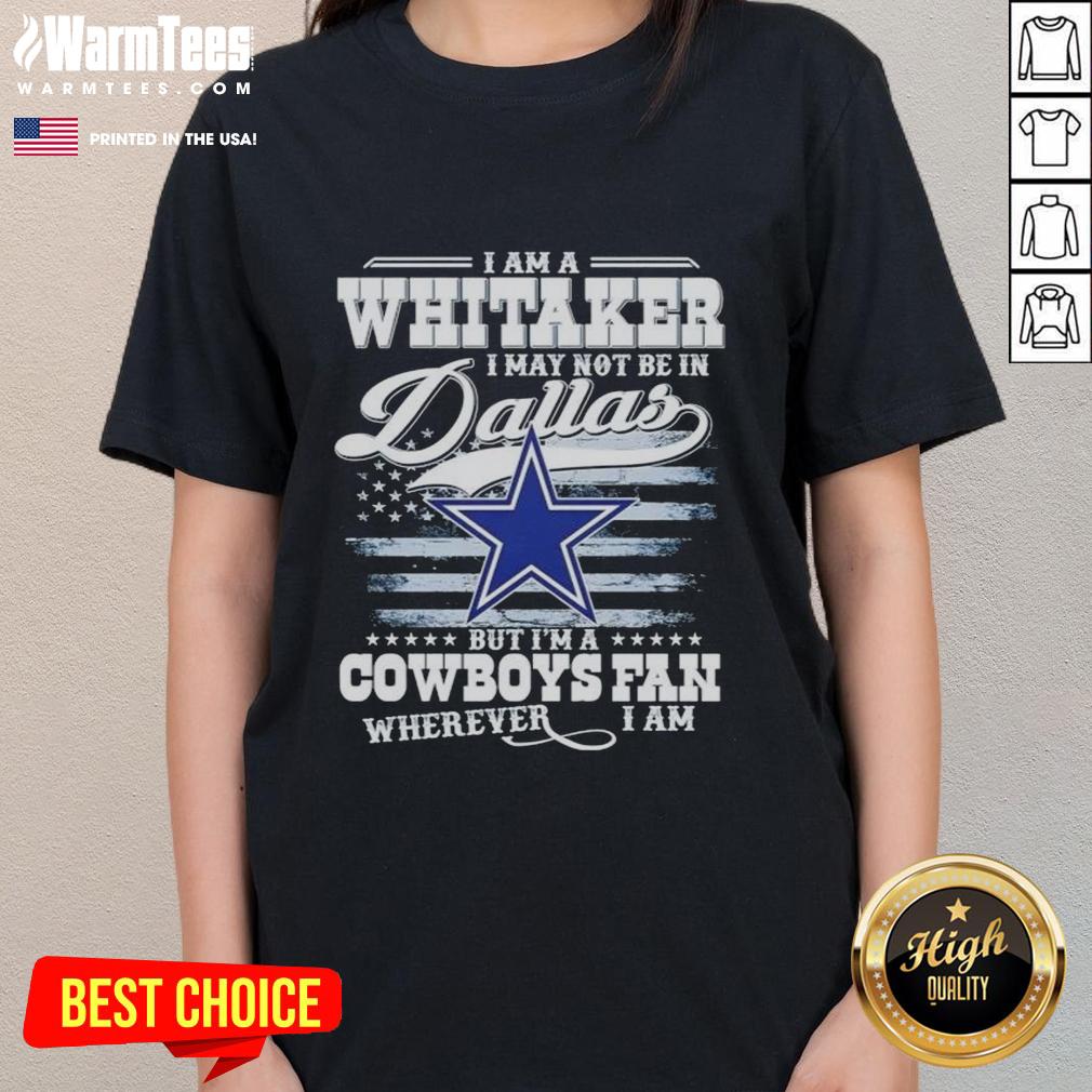 Good I Am A Whitaker Cowboys fan ladies tee, perfect for showing team spirit anywhere, even outside Dallas.