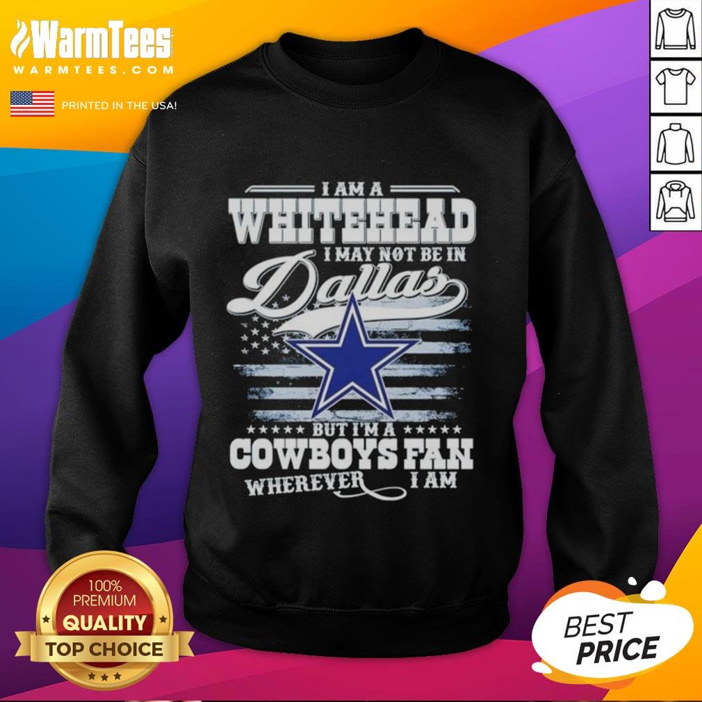 Good I Am A Whitehead sweatshirt for Cowboys fans, perfect for showing team spirit anywhere, even outside Dallas.