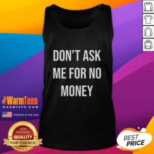 Good Kingchip wearing 'Don't Ask Me For No Money' tank top, showcasing a bold and humorous graphic design.