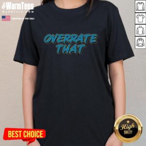 Good Overrate That Ladies Tee featuring a stylish design, perfect for casual wear and expressing personality.