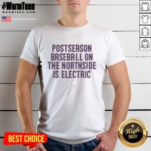 Good Postseason Baseball On The Northside Is Electric T-Shirt featuring vibrant graphics for baseball fans.