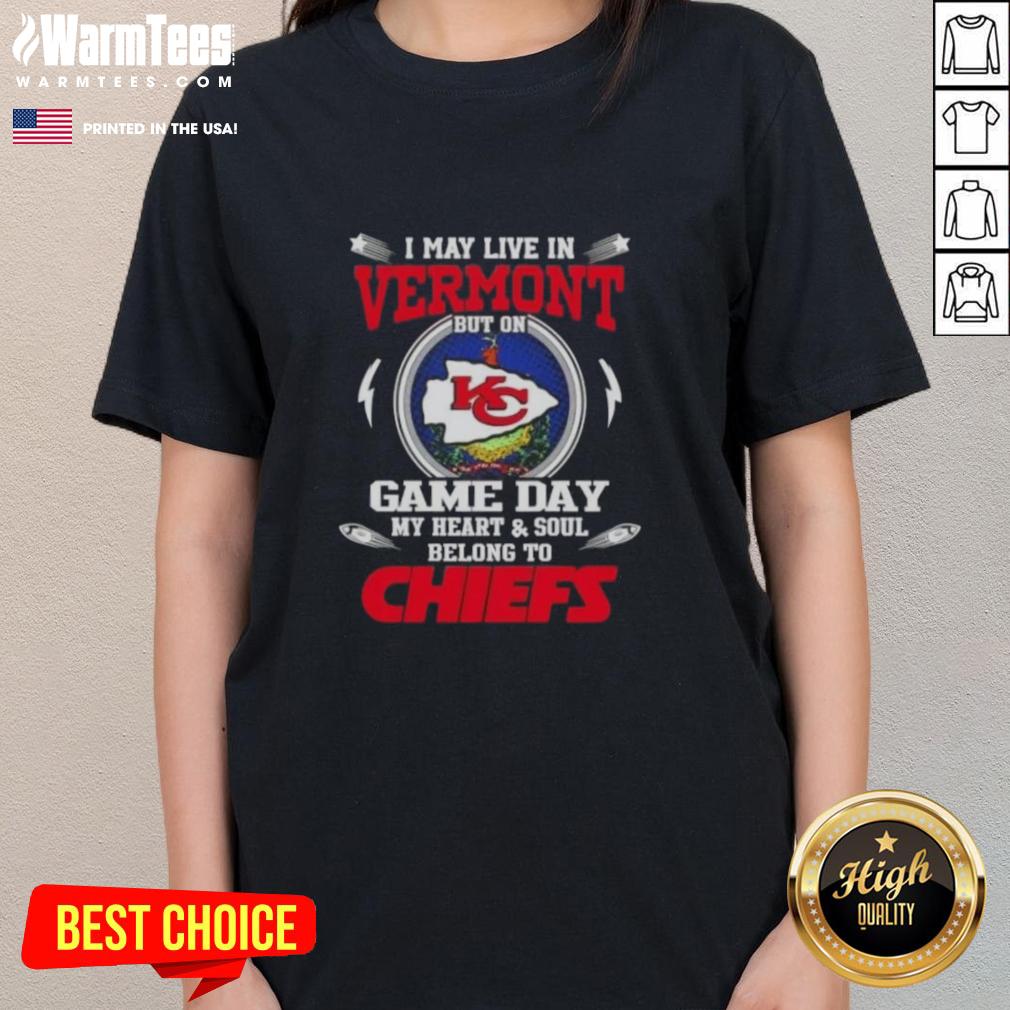 Happy I May Live In Vermont But On Game Day My Heart Belongs To Kansas City Chiefs Ladies Tee in vibrant colors.