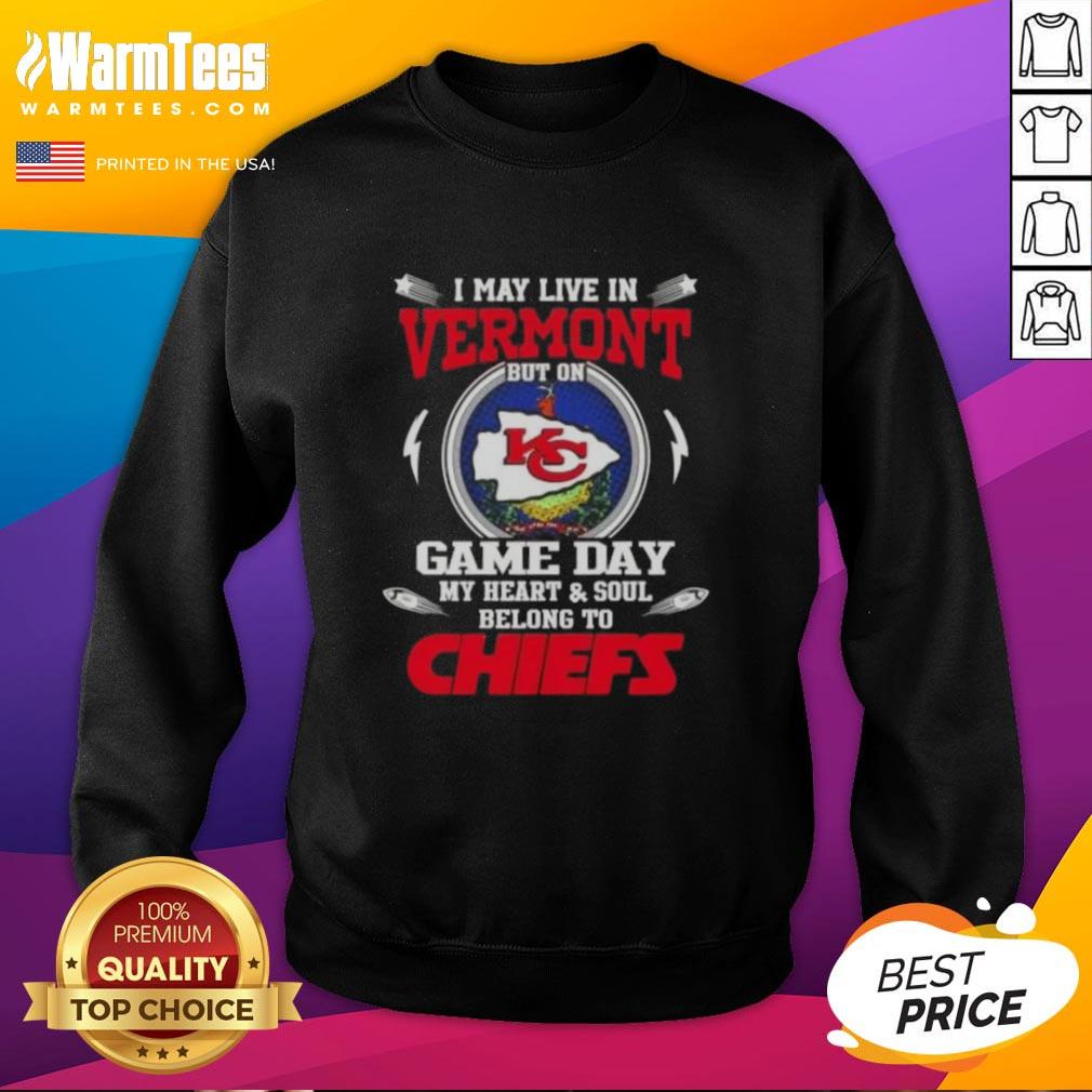 Alt Text: Cozy sweatshirt reading 'Happy I May Live In Vermont But On Game Day My Heart Belongs To Kansas City Chiefs'
