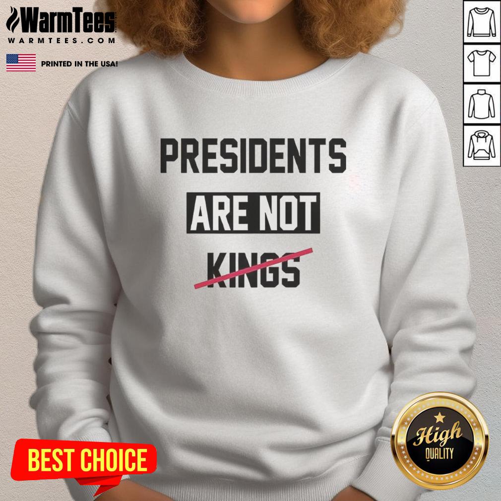 Alt Text: Hot Presidents Are Not Kings satirical sweatshirt design featuring bold text and playful graphics for humor lovers.