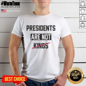 Hot Presidents Are Not Kings satirical T-shirt featuring bold text and a humorous design for political satire lovers.