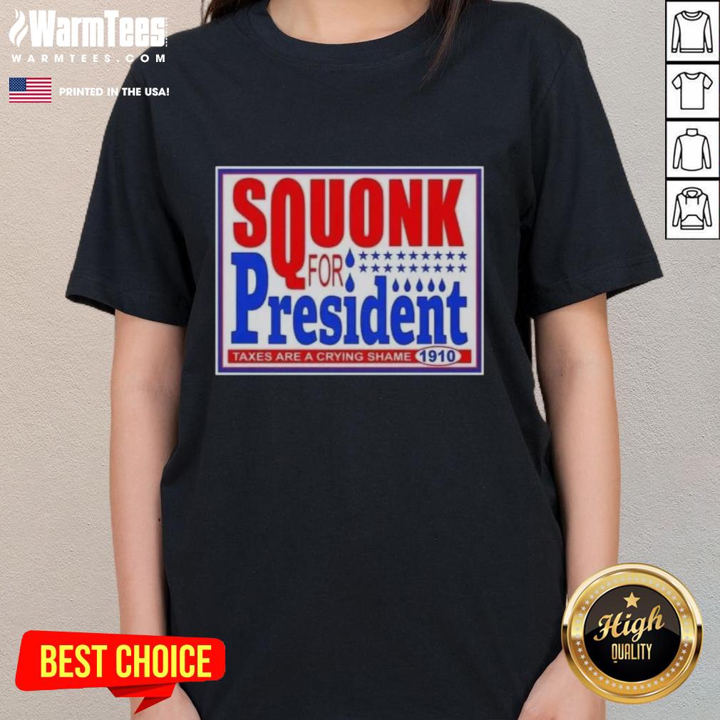 Hot Vote Squonk For President Taxes Are A Crying Shame 1910 Ladies Tee featuring vintage political graphics.