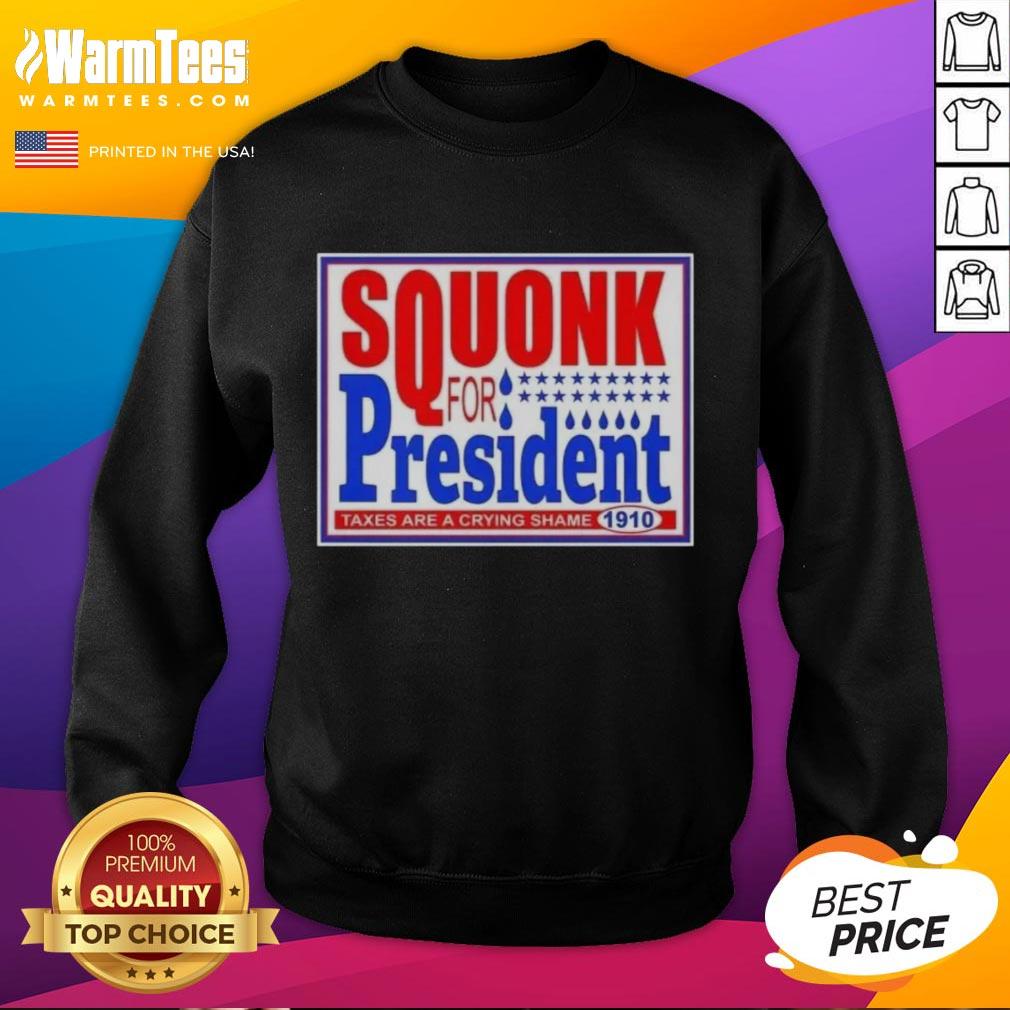 Hot Vote Squonk for President Taxes Are a Crying Shame 1910 sweatshirt featuring a vintage political design and bold text.