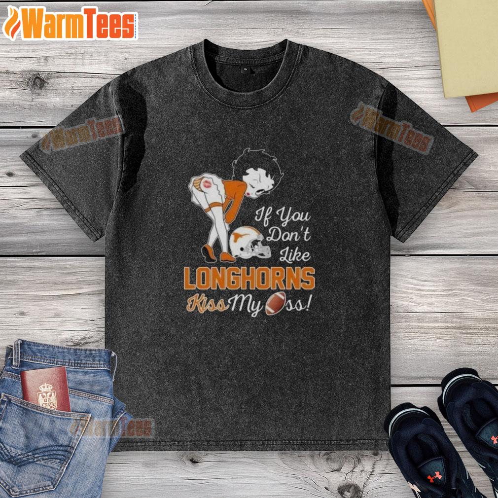 Nice Betty Boop 'If You Don't Like Texas Longhorns Kiss My Ass' washed t-shirt design featuring vibrant graphics and playful text.