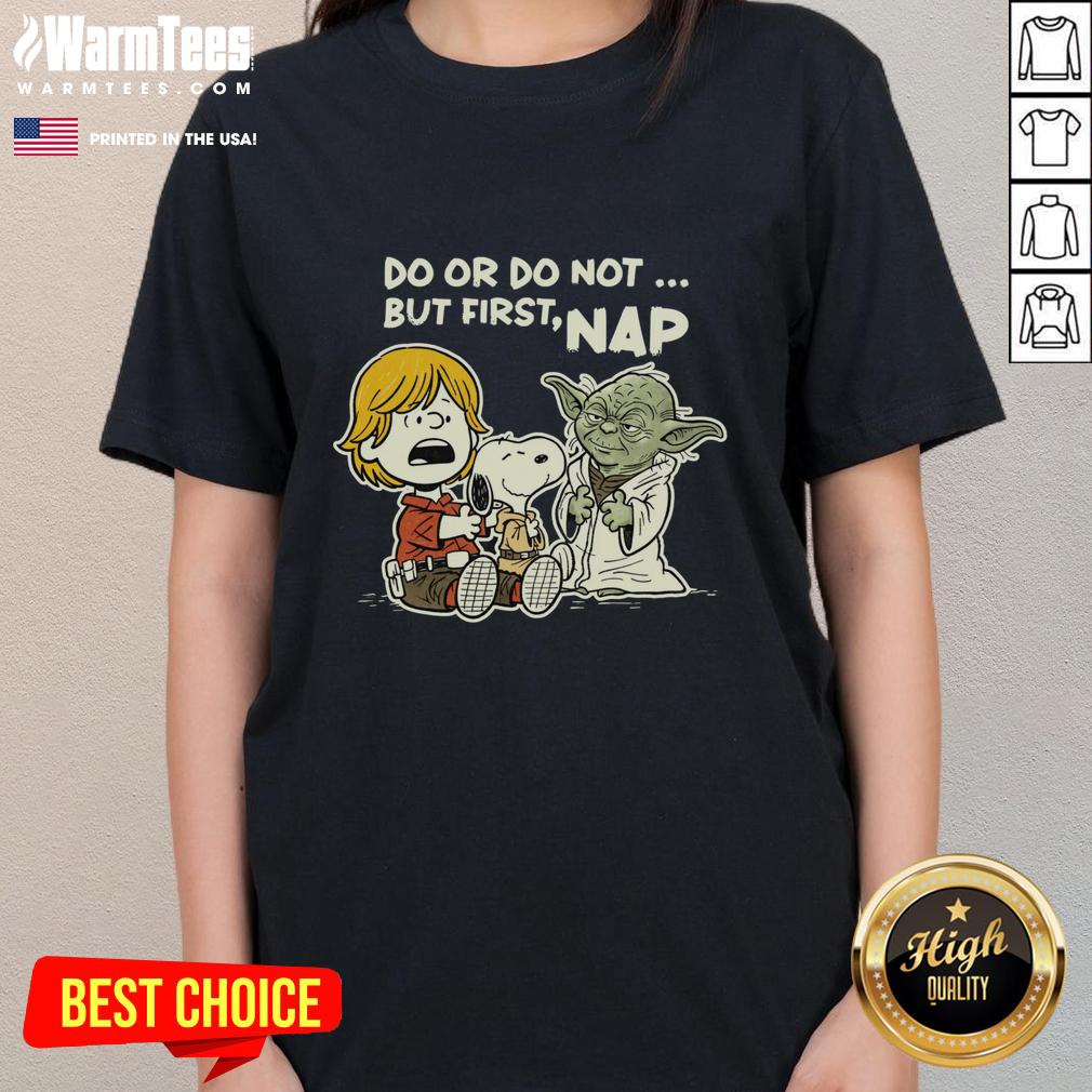 Nice Do Or Do Not But First Nap Ladies Tee featuring a playful design for nap enthusiasts and casual wear lovers.