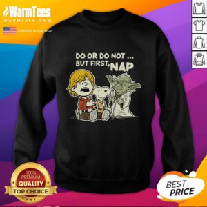 Cozy Nice Do or Do Not But First Nap sweatshirt in soft fabric, perfect for relaxation and casual wear.