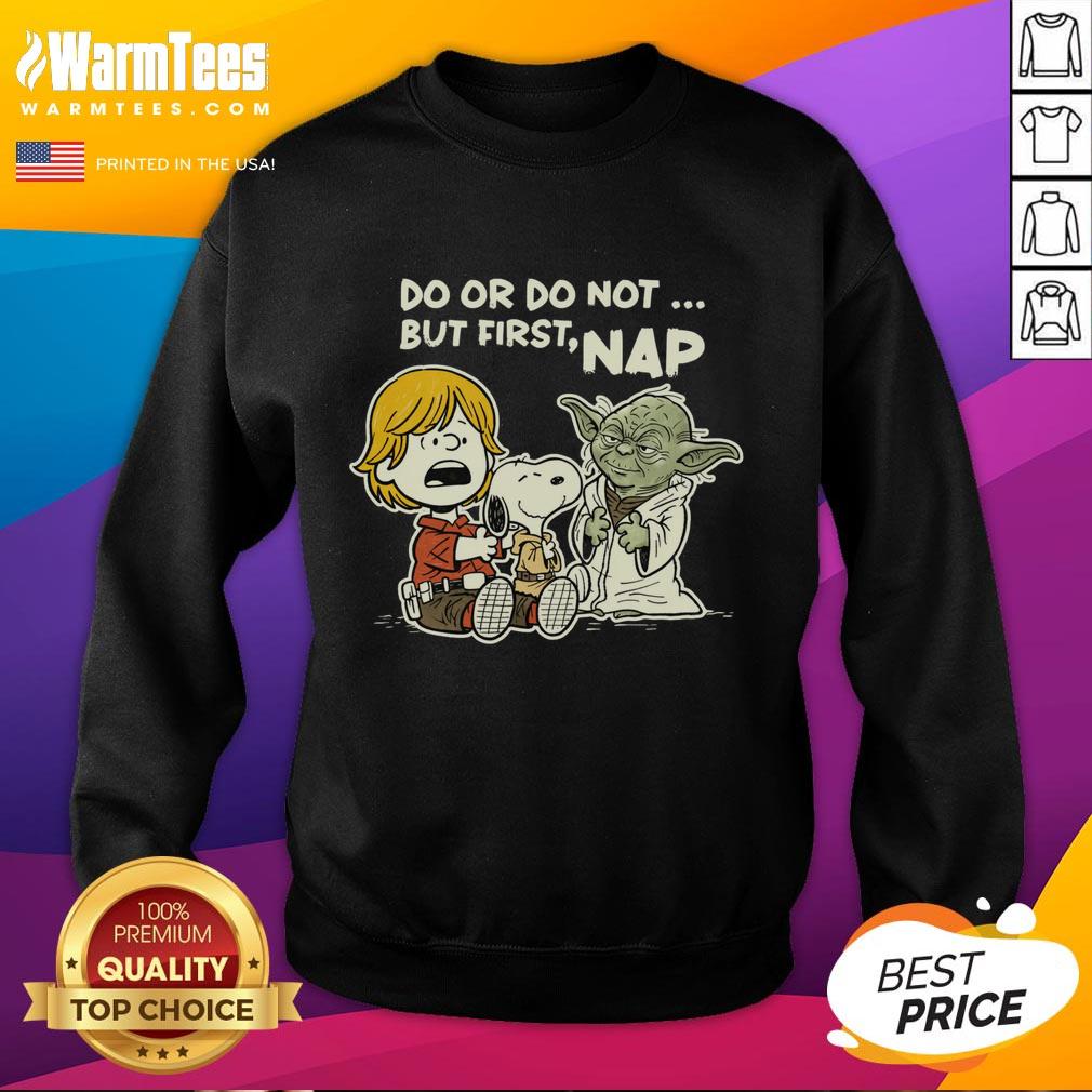 Cozy Nice Do or Do Not But First Nap sweatshirt in soft fabric, perfect for relaxation and casual wear.