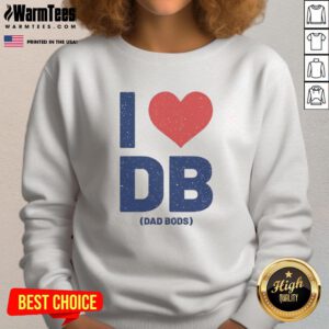 Cozy Nice I Love DB Dad Bods sweatshirt in casual style, perfect for celebrating dad bods and comfortable fashion.