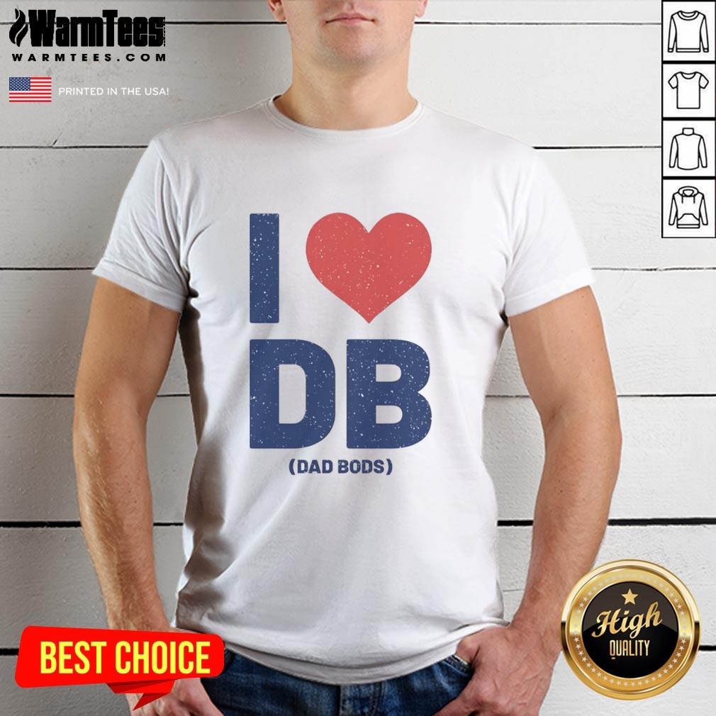 Nice I Love Db Dad Bods T-Shirt featuring a fun graphic, perfect for casual wear and celebrating dad bods style.