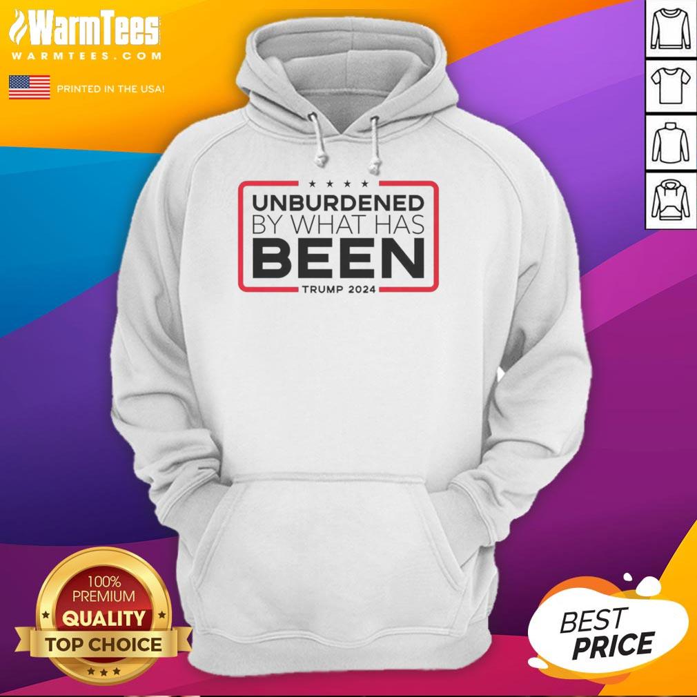 Alt Text: Nice Unburdened By What Has Been Trump 2024 hoodie in stylish design, perfect for supporters of Trump 2024 campaign.
