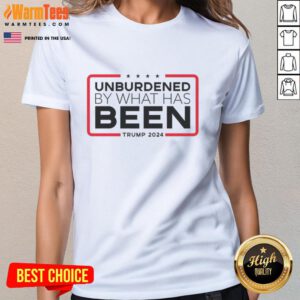 Nice Unburdened By What Has Been Tump 2024 ladies tee featuring a stylish design for supporters of the 2024 campaign.