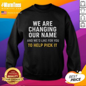 Sweatshirt design for 'Nice, We Are Changing Our Name' campaign, inviting fans to help choose a new name.