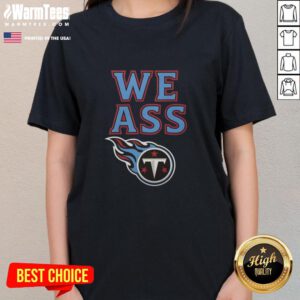 Alt Text: Womens Nice We Ass Tennessee Titans Football Tee featuring team colors and logo, perfect for game day style.