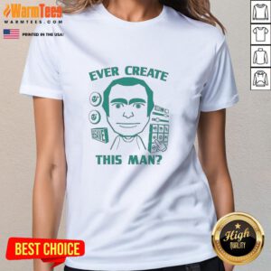Official Ever Create This Man meme ladies tee featuring a humorous graphic design perfect for casual wear.