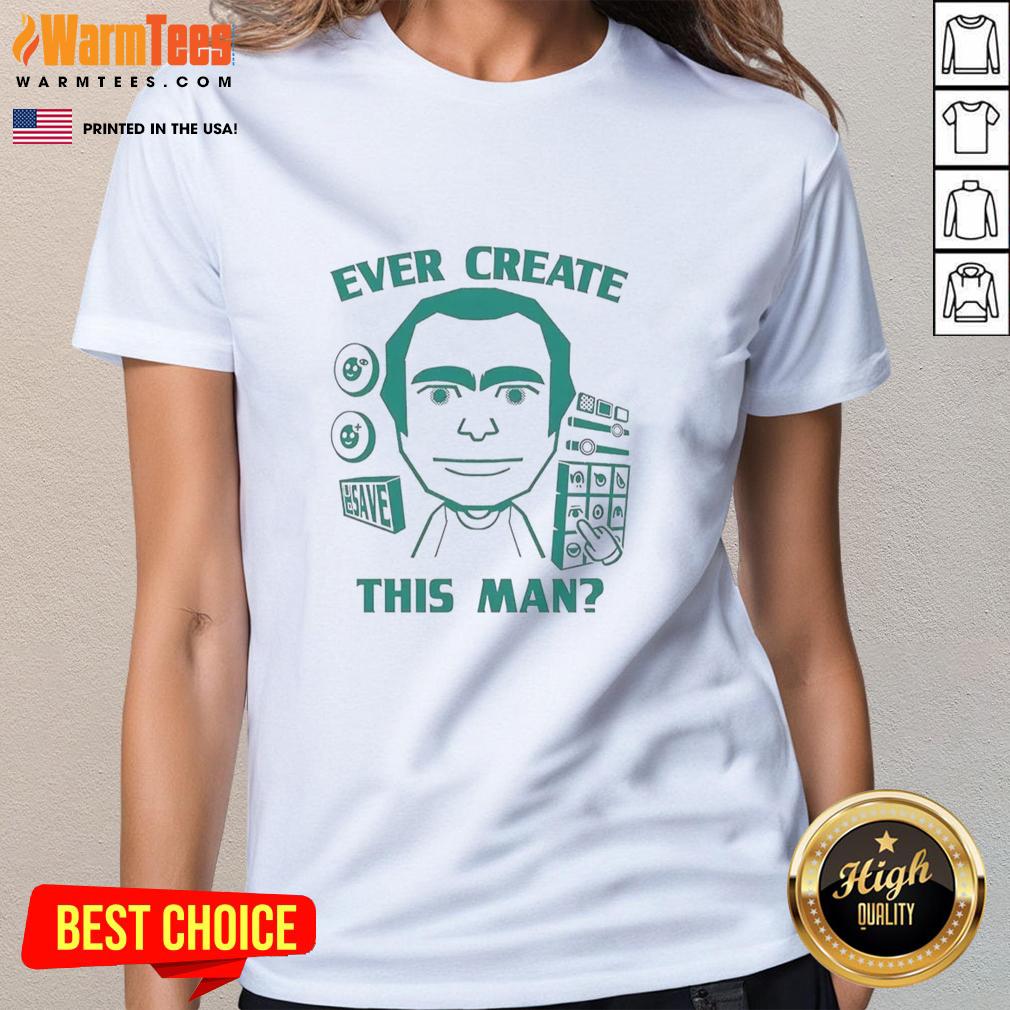 Official Ever Create This Man meme ladies tee featuring a humorous graphic design perfect for casual wear.