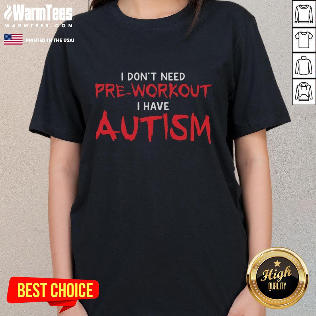 Official 'I Don't Need Pre-Workout, I Have Autism' Ladies Tee showcasing a unique, empowering message for autism awareness.